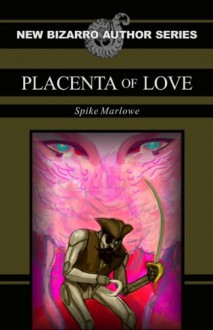 Placenta of Love - Spike Marlowe