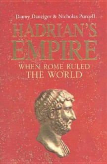 Hadrian's Empire: When Rome Ruled the World - Danny Danziger