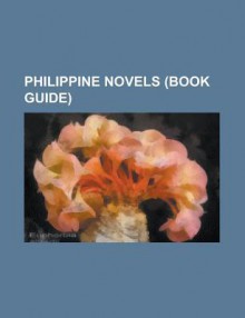 Philippine Novels (Study Guide): Novels by Bob Ong, Novels by F. Sionil Jos, Noli Me Tangere, El Filibusterismo, Po-On, Fixer Chao, Bata - Bob Ong