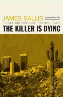 The Killer Is Dying: A Novel. James Sallis - James Sallis