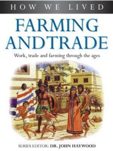 Farming and Trade: How We Lived Series - Southwater Publishing, John Haywood