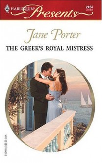 The Greek's Royal Mistress (Harlequin Presents, 2424) (Princess Brides) - Jane Porter