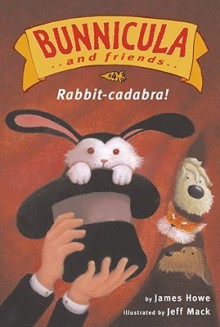 Rabbit-cadabra! - James Howe, Jeff Mack