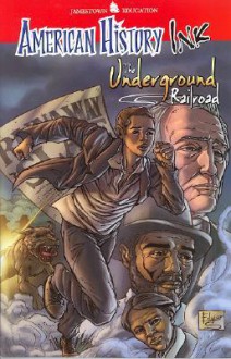 American History Ink: Book 4, the Underground Railroad American History Ink: Book 4, the Underground Railroad - Jamestown Education, McGraw-Hill Publishing, Glencoe