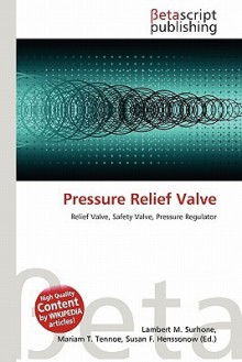 Pressure Relief Valve - Lambert M. Surhone, Susan F. Marseken