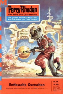 Perry Rhodan 98: Entfesselte Gewalten (Heftroman): Perry Rhodan-Zyklus "Atlan und Arkon" (Perry Rhodan-Erstauflage) (German Edition) - Kurt Brand