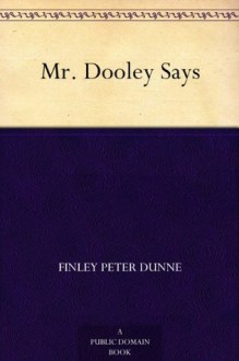 Mr. Dooley Says (免费公版书) - Finley Peter Dunne