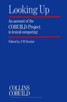 Looking Up: An Account of the COBUILD Project in Lexical Computing - John Sinclair