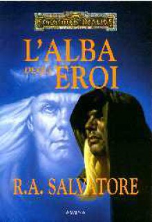 L'alba degli eroi - R.A. Salvatore, Annarita Guarnieri