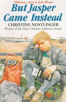 But Jasper Came Instead - Christine Nöstlinger