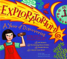 Exploratorium: A Year of discoveries. Exciting, hands-on activities for every month of the year. - Ellen Klages, Thorina Rose, The Exploratorium