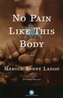 No Pain Like This Body: A Novel - Harold Sonny Ladoo, Dionne Brand