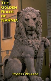 The Golden Rules of Narnia - Robert Velarde