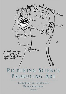 Picturing Science, Producing Art - Caroline A. Jones