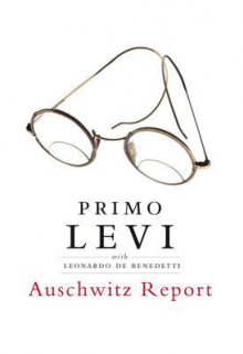 Auschwitz Report - Primo Levi, Robert S. Gordon, Judith Woolf, Judith Wolf, Leonardo de Benedetti