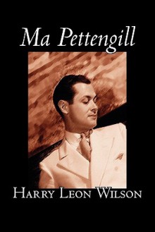 Ma Pettengill - Harry Leon Wilson