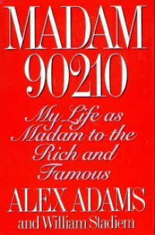 Madam 90210: My Life as Madam to the Rich and Famous - Elizabeth Adams