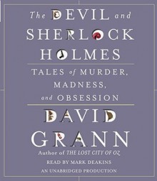 The Devil & Sherlock Holmes: Tales of Murder, Madness & Obsession - David Grann, Mark Deakins