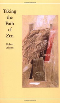 Taking the Path of Zen - Robert Aitken