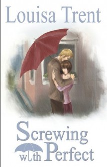 Screwing with Perfect - Louisa Trent