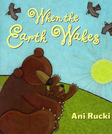 When the Earth Wakes - Ani Rucki