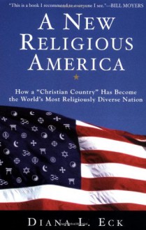 A New Religious America: How a "Christian Country" Has Become the World's Most Religiously Diverse Nation - Diana L. Eck