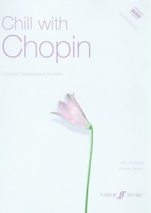 Chill with Chopin: 9 Tranquil Masterpieces for Piano [With CD (Audio)] - Frédéric Chopin