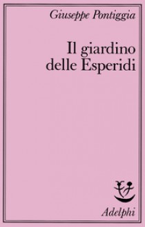 Il giardino delle Esperidi - Giuseppe Pontiggia