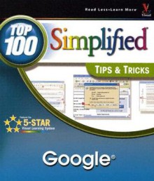 Google: Top 100 Simplified Tips &amp; Tricks (Top 100 Simplified Tips & Tricks) - Joe Kraynak