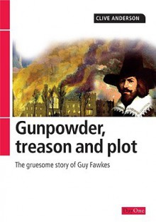 Gunpowder, Treason and Plot: The Gruesome Story of Guy Fawkes - Clive Anderson