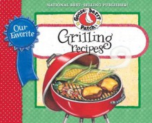 Our Favorite Grilling Recipes Cookbook: Mmm...there's nothing more irresistible than the aroma of food cooking on the grill. (Our Favorite Recipes Collection) - Gooseberry Patch