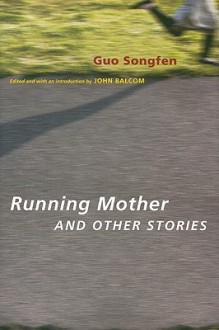 Running Mother and Other Stories - Songfen Guo, John Balcom