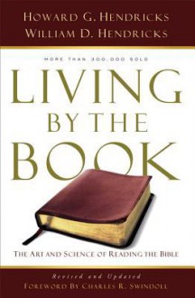 Living by the Book: The Art and Science of Reading the Bible - Howard G. Hendricks