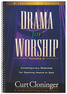 Drama for Worship Volume 2: Contemporary Sketches for Opening Hearts to God - Curt Cloninger, Lise Caldwell