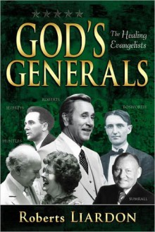 God's Generals: The Healing Evangelists - Roberts Liardon