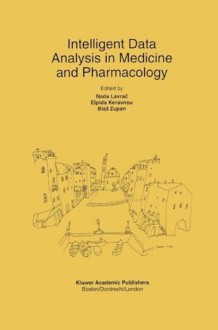 Intelligent Data Analysis in Medicine and Pharmacology (The Springer International Series in Engineering and Computer Science) - Nada Lavrac, Elpida Keravnou-Papailiou, Blaz Zupan