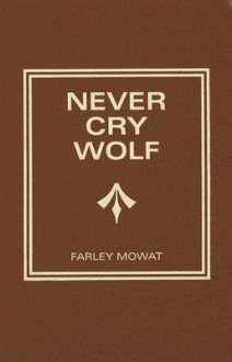 Never Cry Wolf - Farley Mowat