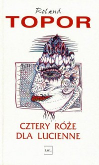 Cztery róże dla Lucienne - Roland Topor, Tomasz Matkowski