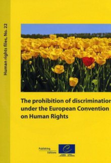 Prohibition of Discrimination Under the European Convention on Human Rights (Human Rights Files, No. 22) (2010) - Directorate Council of Europe