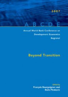 Annual World Bank Conference on Development Economics Regional: Beyond Transition - Francois Bourguignon, Boris Pleskovic