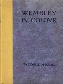 Wembley in Colour - Donald Maxwell