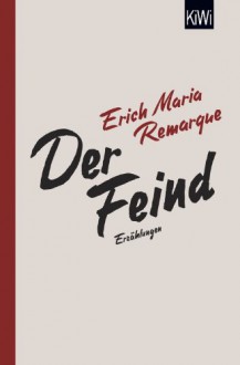 Der Feind: Sämtliche Erzählungen zum Ersten Weltkrieg - E.M. Remarque