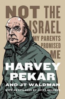 Not the Israel My Parents Promised Me - Harvey Pekar, JT Waldman, Joyce Brabner