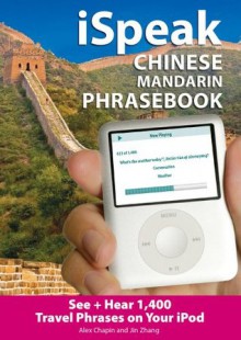 iSpeak Chinese Phrasebook (MP3 CD + Guide): An Audio + Visual Phrasebook for Your iPod (iSpeak Audio Phrasebook) - Alex Chapin