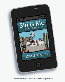 Siri & Me: A Modern Love Story - David Milgrim