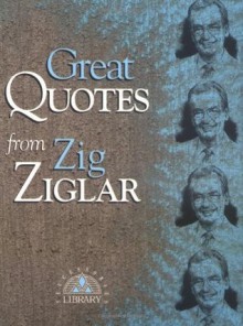 Great Quotes from Zig Ziglar - Zig Ziglar, Career Press