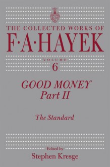 Good Money, Part Two: The Collected Works of F.A. Hayek - Friedrich Hayek, Stephen Kresge