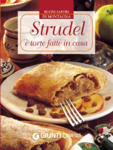 Strudel e torte fatte in casa (Buoni sapori di montagna) - Aa. Vv.;Giunti;Giunti Editore