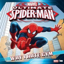 Ultimate Spider-Man: Why I Hate Gym: Based on the hit TV Show from Marvel Animation - Marvel Press Group