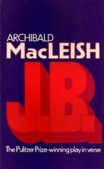 J.B.: A Play in Verse (Acting Edition) - Archibald MacLeish